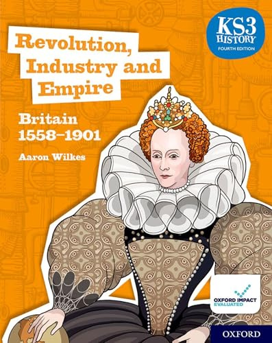 Revolution, Industry and Empire: Britain 1558-1901 Student Book (KS3 History 4th Edition)