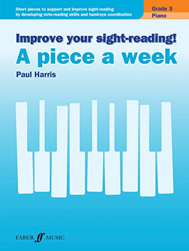 Improve your sight-reading! A piece a week Piano Grade 3: Short Pieces to Support and Improve Sight-reading by Developing Note-reading Skills and Hand-eye Coordination