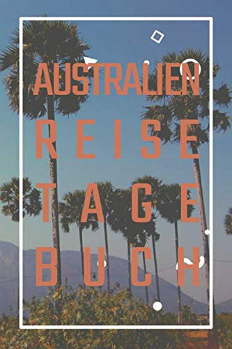 Australien Reisetagebuch: zum Selberschreiben | Mit Packliste, Hotelbewertung für den Urlaub | Reiseplan für Australien | Schreiben Sie Erinnerungen & Erlebnisse in dieses Reisebuch