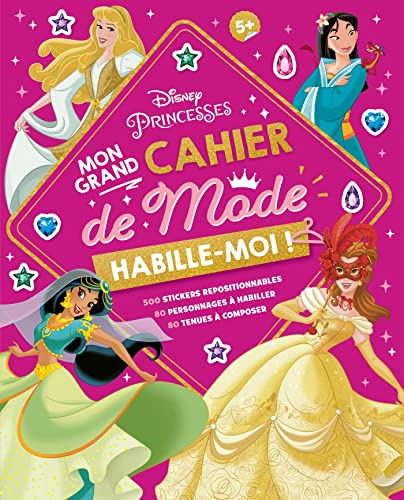 DISNEY PRINCESSES - Habille-moi ! Mon Grand cahier de Mode - 500 autocollants: 500 stickers repositionnables - 80 personnages à habiller - 80 tenues à composer