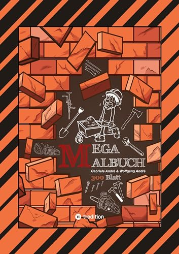 XXL - MEGA MALBUCH - 300 BLATT TOLLE MOTIVE - BAUFAHRZEUGE - WERKZEUGE - HANDWERKER - KRAN - BAGGER - GARTEN: MEGA BAUSTELLE