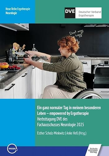 Ein ganz normaler Tag in meinem besonderen Leben – empowered by Ergotherapie: Herbsttagung DVE des Fachausschusses Neurologie 2025 (Neue Reihe Ergotherapie: Reihe 10 Fachbereich Neurologie)
