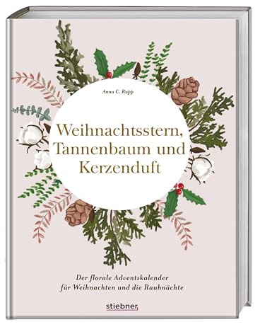Weihnachtsstern, Tannenbaum und Kerzenduft: Das florale Adventskalender-Buch für Weihnachten und die Rauhnächte. Der hyggelige Weihnachtskalender für Frauen mit Blumen-, Deko-, Rezept-Ideen & Co.