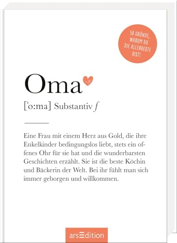 Oma (Substantiv, f): 50 Gründe, warum du die Allerbeste bist! | Definition Oma: Modernes Komplimentebuch für alle Großmütter (Das kleine Wörterbuch)