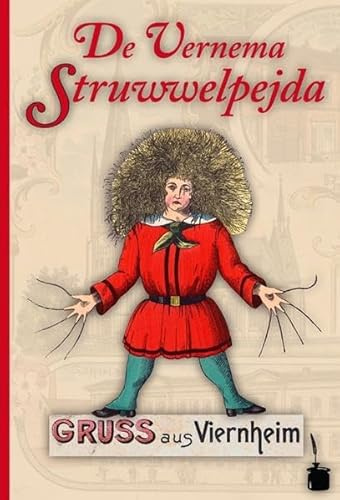 De Vernema Struwwelpejda. Em Dokda Heinrich Hoffmann sojn beriehmda Struwwelpeter uff Vernemarisch umgedischt: Der Struwwelpeter - Viernheim