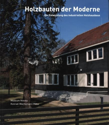 Holzbauten der Moderne: Die Entwicklung des industriellen Holzbaus