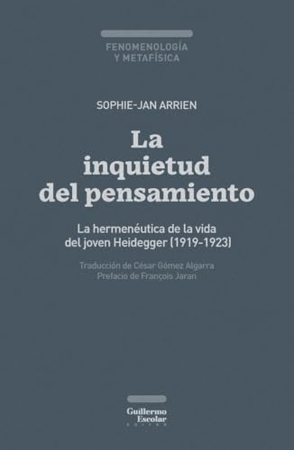 La inquietud del pensamiento: La hermenéutica de la vida del joven Heidegger (1919-1923) (Fenomenología y metafísica)