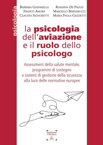 La psicologia dell’aviazione e il ruolo dello psicologo. Assessment della salute mentale, programmi di sostegno e sistemi di gestione della sicurezza alla luce delle normative europee