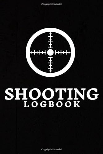 Shooting Logbook: Shooters Log Book for Handloading, Target Shooting, Range Shooting, and Sport Shooting | Perfect Notebook for Shooting Lovers