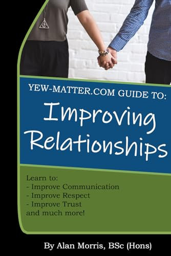 Yew-Matter.com Guide To...Improving Relationships (Yew Matter Counselling Books)