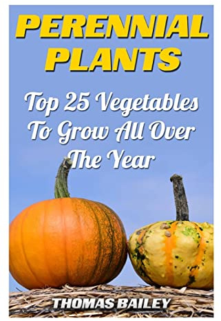 Perennial Plants: Top 25 Vegetables To Grow All Over The Year