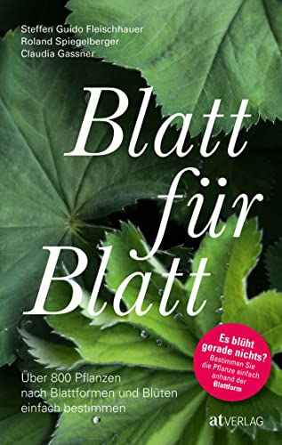 Blatt für Blatt: Über 800 Pflanzen nach Blattformen und Blüten einfach bestimmen