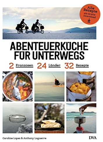 Abenteuerküche für unterwegs: 2 Franzosen, 24 Länder, 32 Rezepte