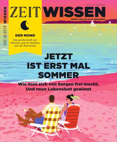 ZEIT Wissen 4/26: Jetzt ist erstmal Sommer. Wie man sich von Sorgen frei macht. Und neue Lebenslust gewinnt.