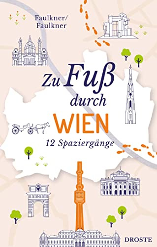 Zu Fuß durch Wien: Die Stadt mit allen Sinnen erleben – 12 entspannte Spaziergänge zu Sehenswürdigkeiten und verborgenen Schätzen