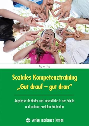 Soziales Kompetenztraining Gut drauf - gut dran: Angebote für Kinder und Jugendliche in der Schule und anderen sozialen Kontexten