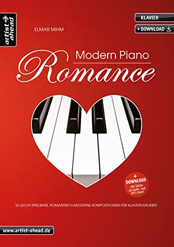 Modern Piano Romance: 16 leicht spielbare, romantisch-moderne Kompositionen für Klavierverliebte (inkl. Download). Gefühlvoll-emotionale ... für Klavierverliebte (inkl. Audio-Download)