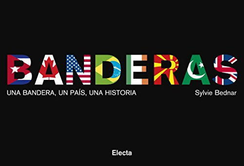 Banderas: Una bandera, un país, una historia (ELECTA ARTE)