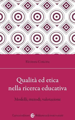 Qualità ed etica nella ricerca educativa. Modelli, metodi, valutazione