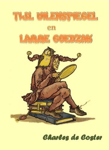 Tijl Uilenspiegel en Lamme Goedzak: de heldhaftige, vrolijke en roemrijke daden van Tijl Uilenspiegel en Lamme Goedzak in Vlaanderenland en elders.