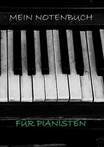 Mein Notenbuch für Pianisten: Notenheft A4 zum Reinschreiben Notenlinien Klavierspieler Schüler Studenten Unterricht