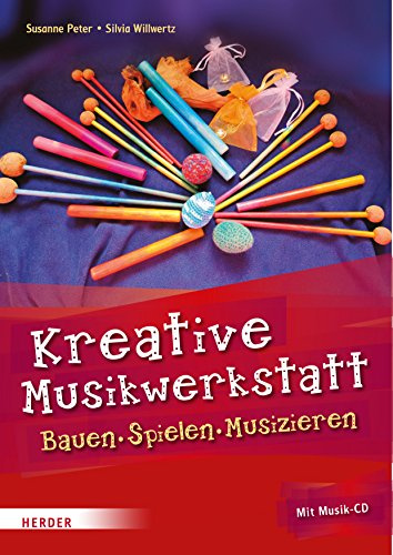 Kreative Musikwerkstatt: Bauen – Spielen – Musizieren