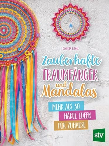 Zauberhafte Traumfänger und Mandalas: Mehr als 30 Häkel-Ideen für Zuhause