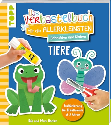 Das Verbastelbuch für die Allerkleinsten. Schneiden und Kleben. Tiere: Frühförderung für Kreativminis ab 3 Jahren