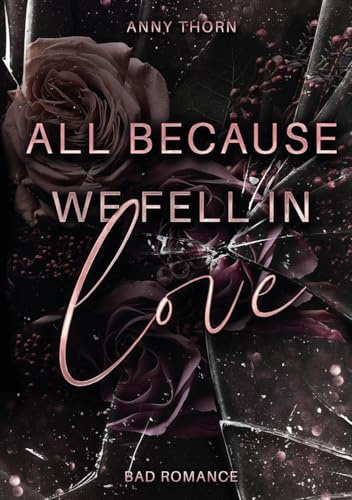 All Because We Fell In Love: Limitierte Farbschnittausgabe der Biker-Romance-Dilogie (Bad Romance Dilogie)