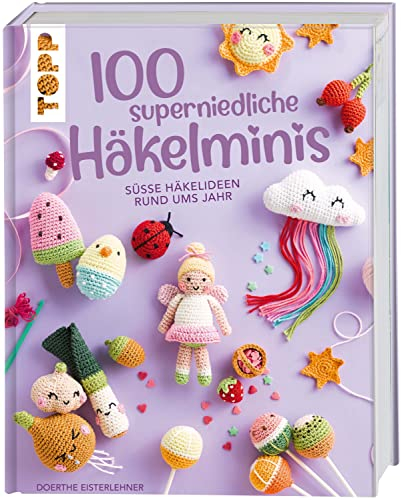 100 superniedliche Häkelminis: Süße Häkelideen rund ums Jahr