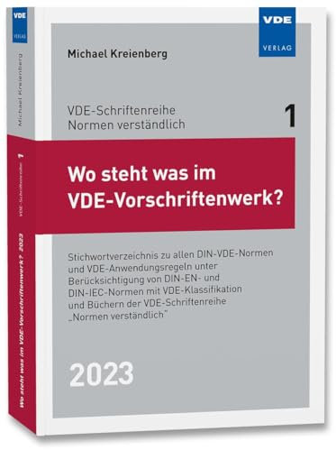 Wo steht was im VDE-Vorschriftenwerk? 2023: Stichwortverzeichnis zu allen DIN-VDE-Normen und VDE-Anwendungsregeln, unter Berücksichtigung von DIN-EN- ... der VDE-Schriftenreihe Normen verständlich