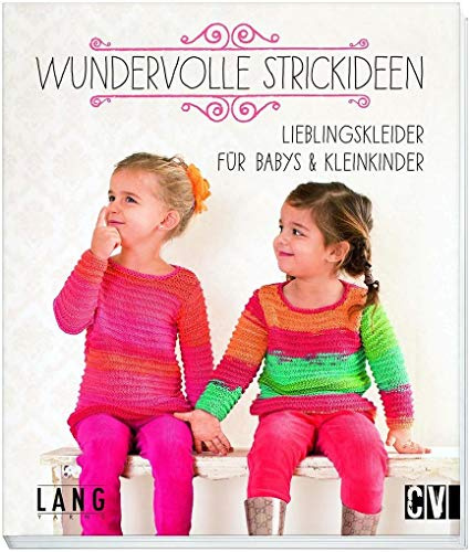 Wundervolle Strickideen: Lieblingskleider für Babys & Kleinkinder