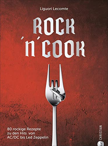 Kochbuch – Rock ’n’ Cook: 80 kultige Rezepte zu legendären Songs der Rockgeschichte. Von AC/DC bis Zappa. Das perfekte Geschenk für alle Oldie-Fans.