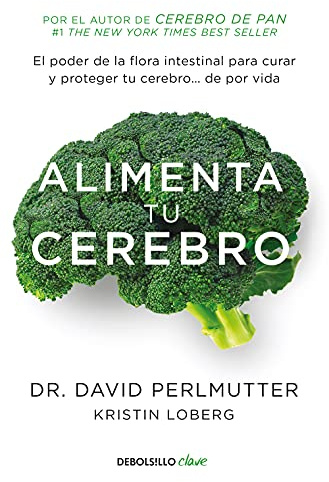Alimenta tu cerebro: El poder de la flora intestinal para curar y proteger tu cerebro... de por vida (Best Seller | No Ficción)