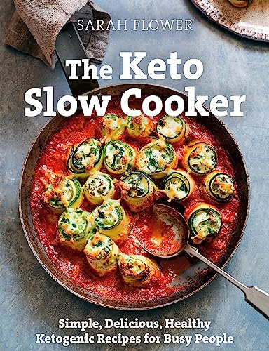 The Keto Slow Cooker: Simple, Delicious, Healthy Ketogenic Recipes for Busy People