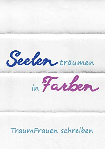Seelen träumen in Farben: TraumFrauen schreiben
