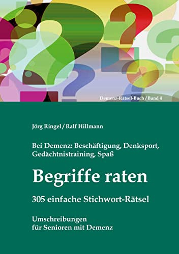Bei Demenz: Beschäftigung, Gedächtnistraining, Denksport, Spaß - Begriffe raten - 305 einfache Stichwort-Rätsel: Umschreibungen für Senioren mit Demenz (Demenz-Rätsel-Buch)