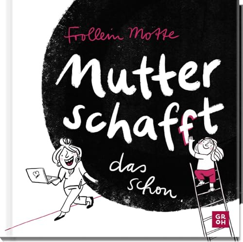 Mutter schaf(f)t das schon: Von den alltäglichen Abenteuern eine Mama zu sein | Witziges Geschenk-Bilderbuch zur Geburt, zum Muttertag und für Mamas mit Baby oder Kleinkind