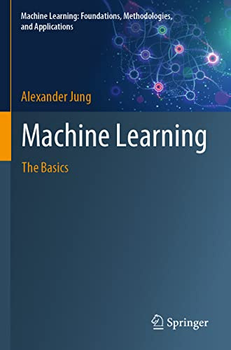 Machine Learning: The Basics (Machine Learning: Foundations, Methodologies, and Applications)
