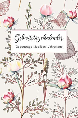 Geburtstagskalender - Geburtstage - Jubiläen - Jahrestage: Jahresunabhängiger und immerwährender Geburtstagsplaner inkl. Sternzeichen, mit Platz für ... 22,9 cm (ca. DIN A5) • Motiv: Vintage Blumen