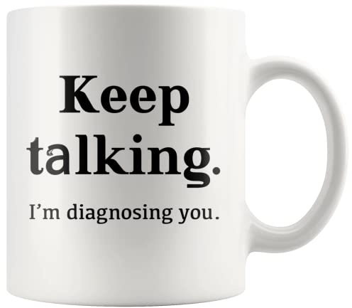 874 Tazza Da Caffè Continua A Parlare Ti Sto Diagnosticando Psicologo Dottor Dr For Psychology Nurse Med School Student White Tazza Da Caffè Vintage Personalizzata Colazione Tazza 330 Ml