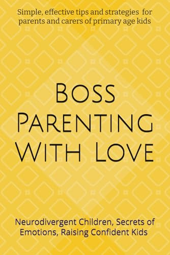 Boss Parenting With Love: Simple and Effective Parenting Tips And Advice Guide