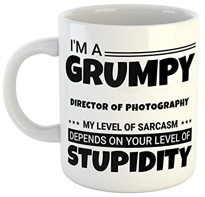 Just The Shirt Personalised Mug I'm a Grumpy Director of Photography My Level of Sarcasm Depends on Your Level of Stupidity White Ceramic Customised Hand Printed Mug