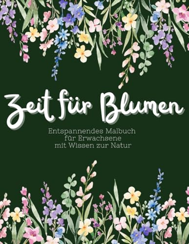 Stressabbau ein kreatives Malbuch für Erwachsene: Entspannung mit Blumen, Mandala, Tieren, Landschaften: Das entspannende Malbuch für Erwachsene mit ... informative Texte über Blumen (LernMalKunst)