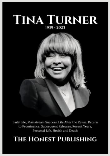TINA TURNER: Early Life, Mainstream Success, Life After the Revue, Return to Prominence, Subsequent Releases, Recent Years, Personal Life, Health and Death (Biographies of Musicians)