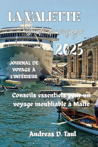 GUIDE DE VOYAGE DE LA VALETTE 2025: Conseils essentiels pour un voyage inoubliable à Malte