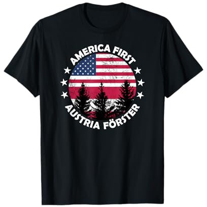 America First Austria Förster I Wald Österreich USA T-Shirt