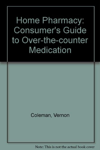 Home Pharmacy: Consumer's Guide to Over-the-counter Medication