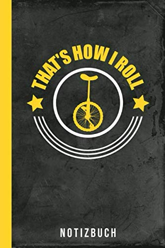 Notizbuch That‘s How I Roll: Einrad fahren Fahrrad (Einradfahren Zubehör, Band 1)