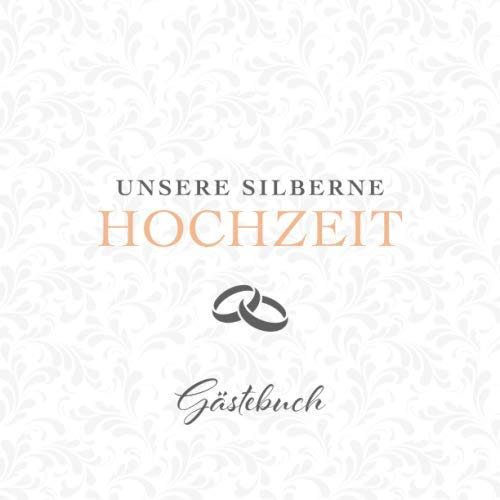 Unsere Silberne Hochzeit Gästebuch: Für die Feier zum 25. Hochzeitstag | Zum Hineinschreiben von Glückwünschen der Gäste und Einkleben von Fotos auf 60 Seiten